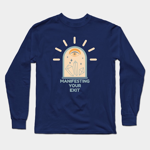 Manifesting Your Exit Long Sleeve T-Shirt by yaywow